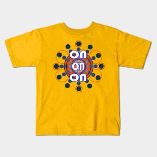 ON ON ON Kids T-Shirt